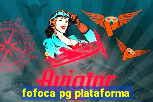 fofoca pg plataforma